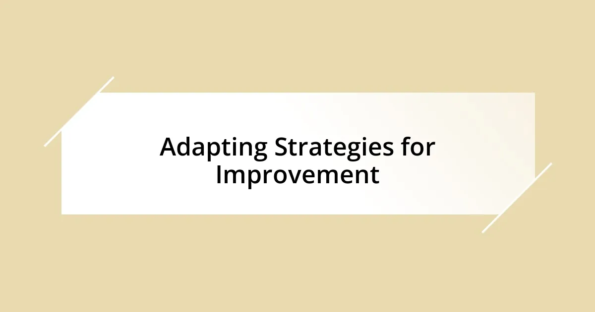 Adapting Strategies for Improvement