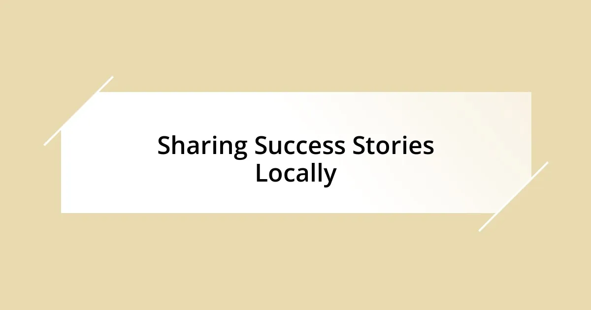 Sharing Success Stories Locally