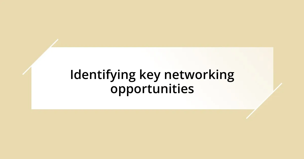 Identifying key networking opportunities