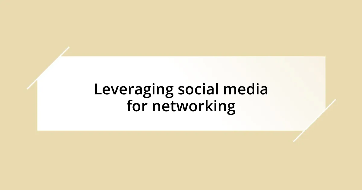 Leveraging social media for networking