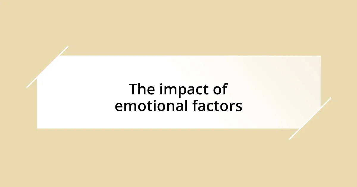 The impact of emotional factors