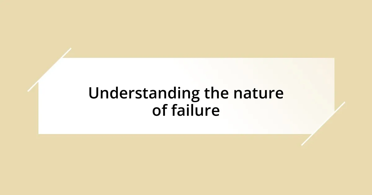 Understanding the nature of failure