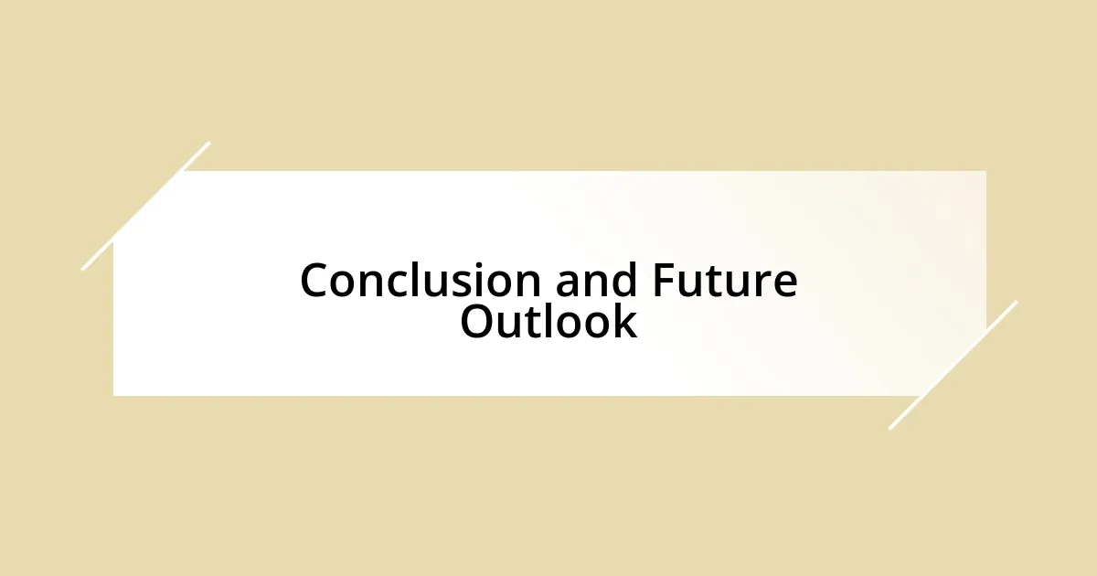 Conclusion and Future Outlook