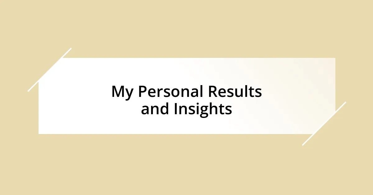 My Personal Results and Insights