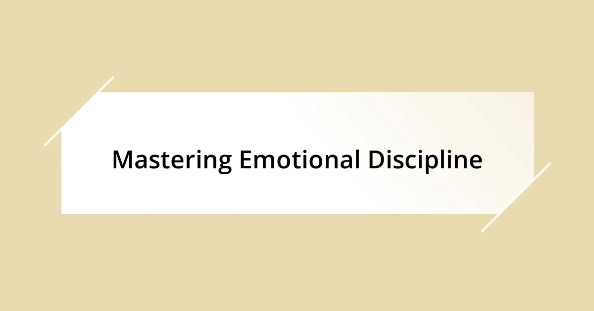 Mastering Emotional Discipline