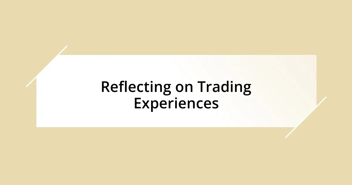 Reflecting on Trading Experiences