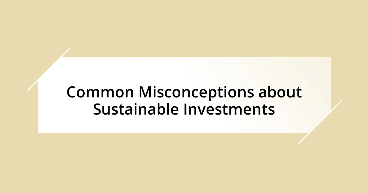 Common Misconceptions about Sustainable Investments