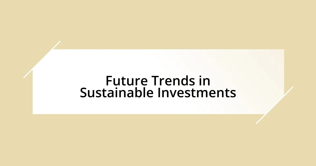 Future Trends in Sustainable Investments