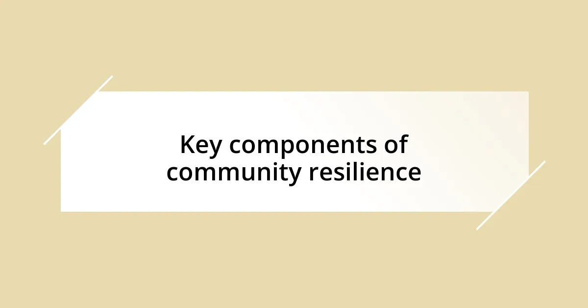 Key components of community resilience