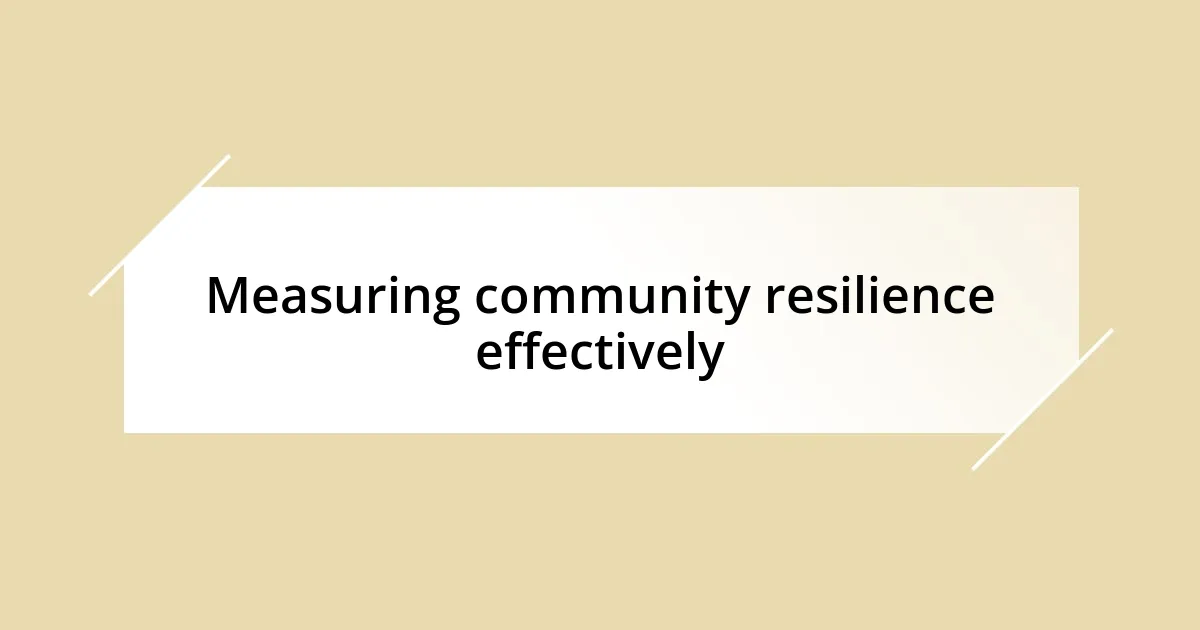 Measuring community resilience effectively