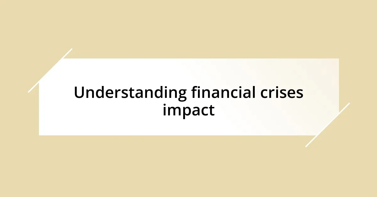 Understanding financial crises impact