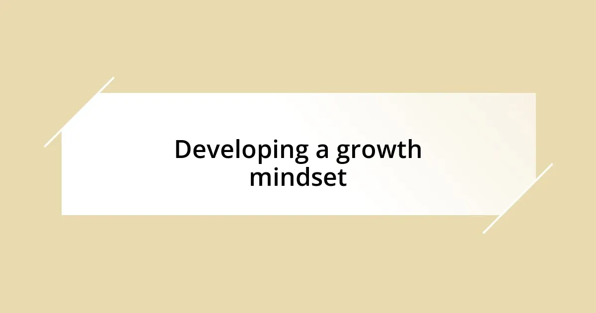 Developing a growth mindset