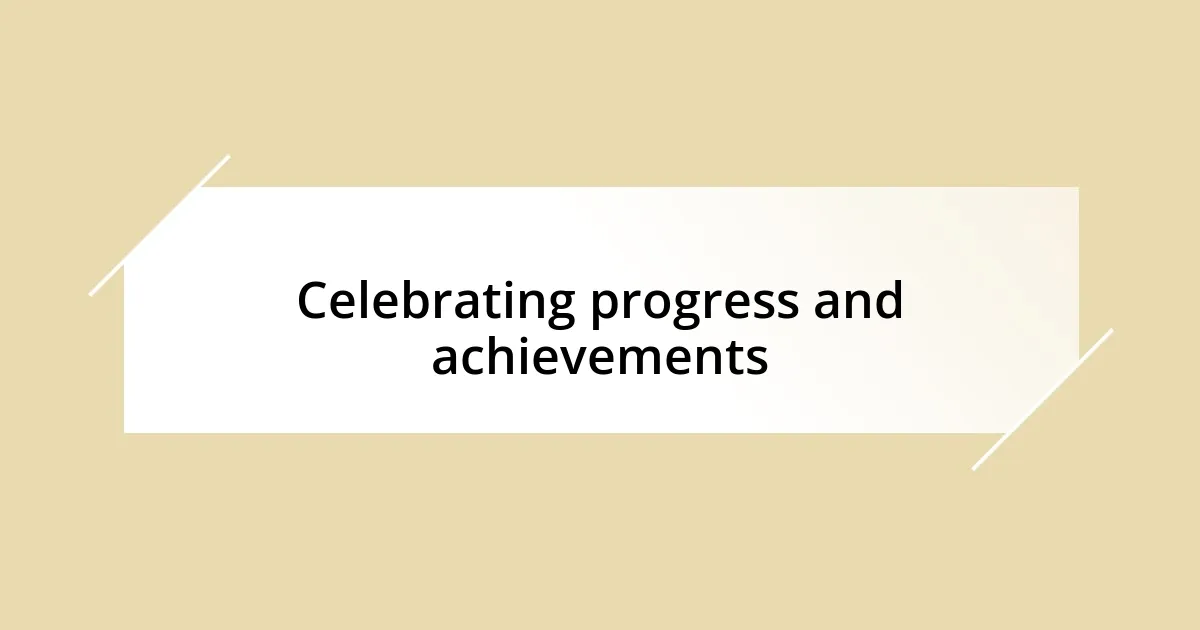 Celebrating progress and achievements