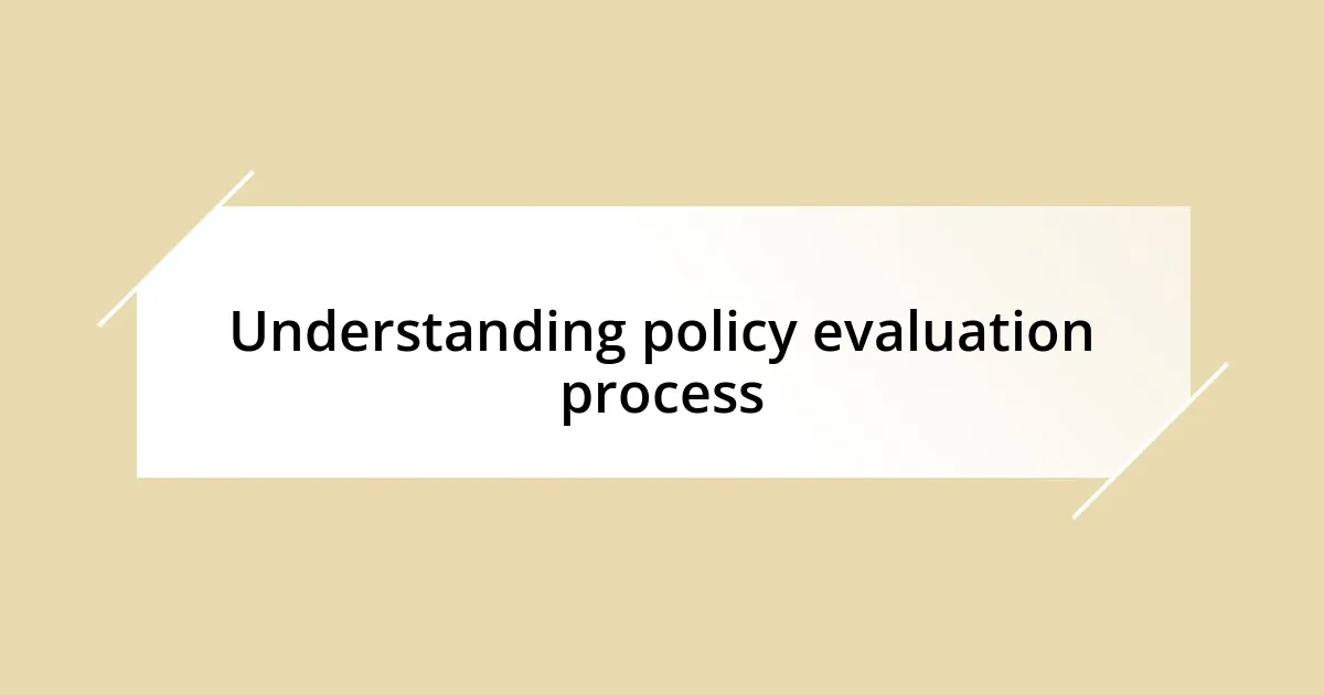 Understanding policy evaluation process