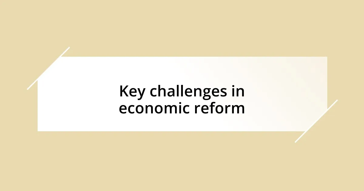 Key challenges in economic reform