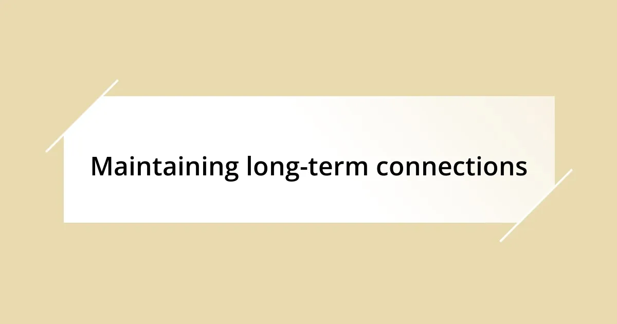 Maintaining long-term connections