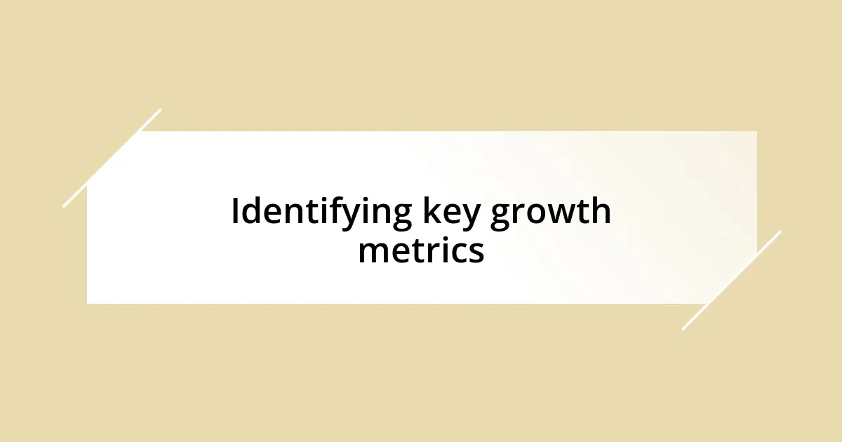 Identifying key growth metrics