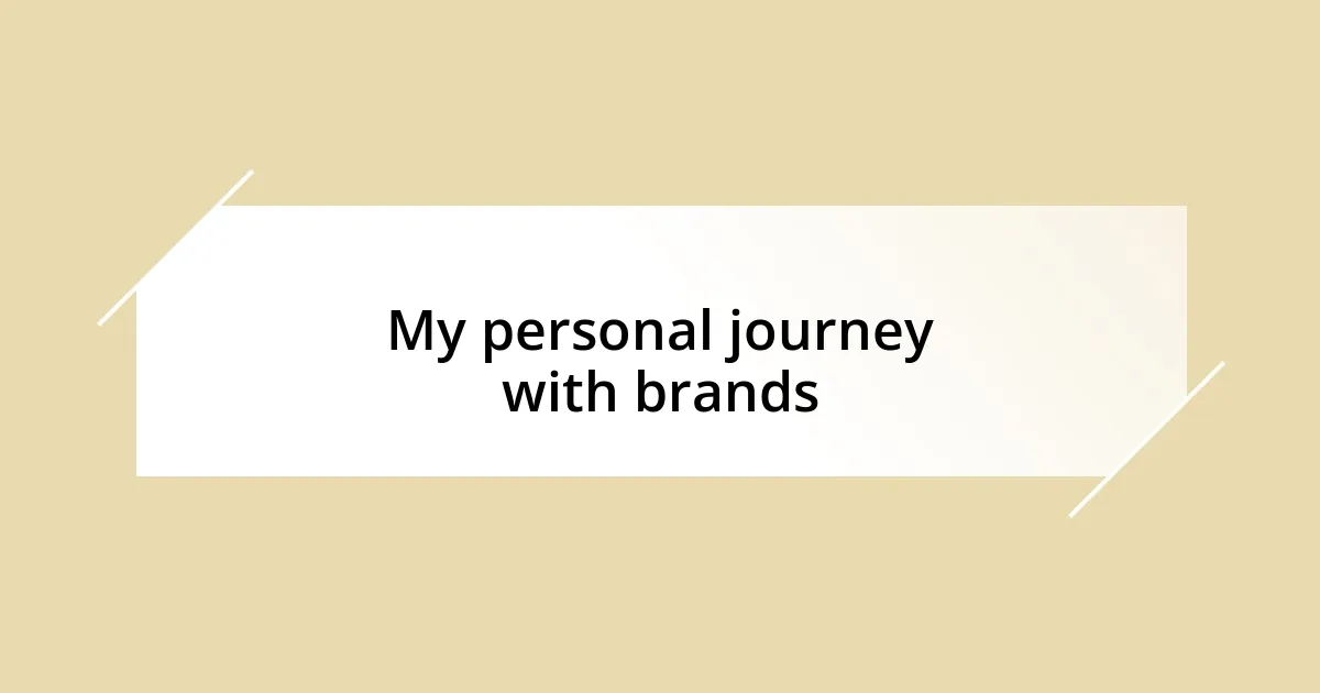 My personal journey with brands