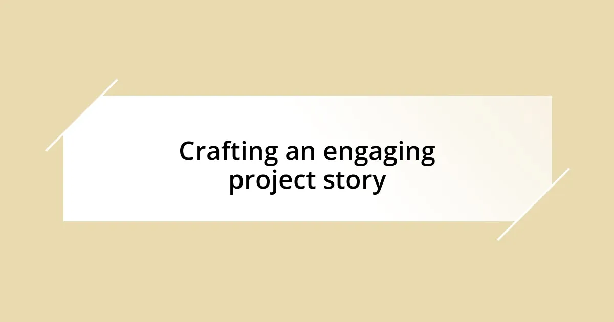 Crafting an engaging project story