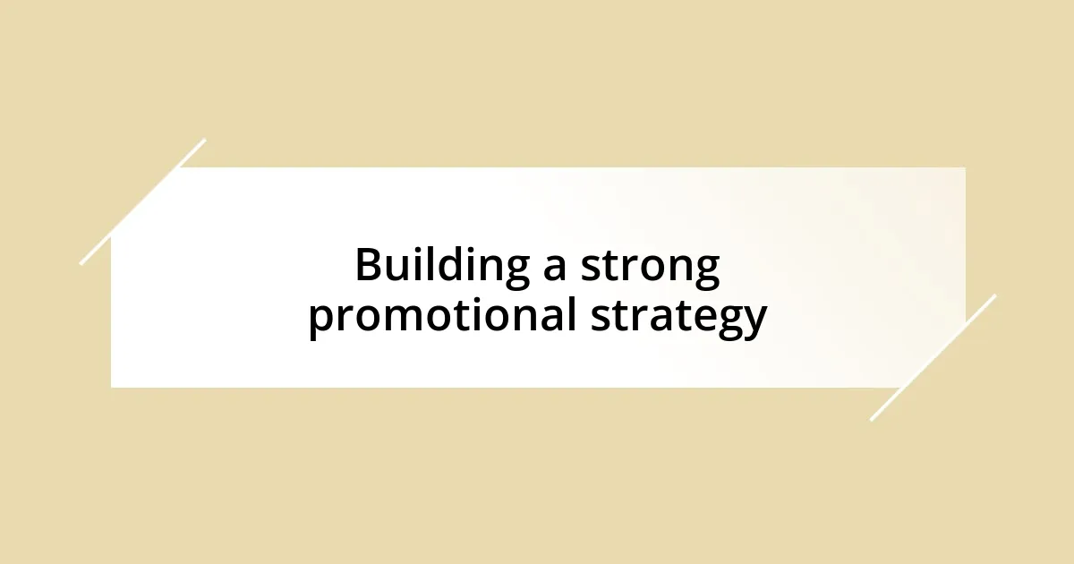 Building a strong promotional strategy