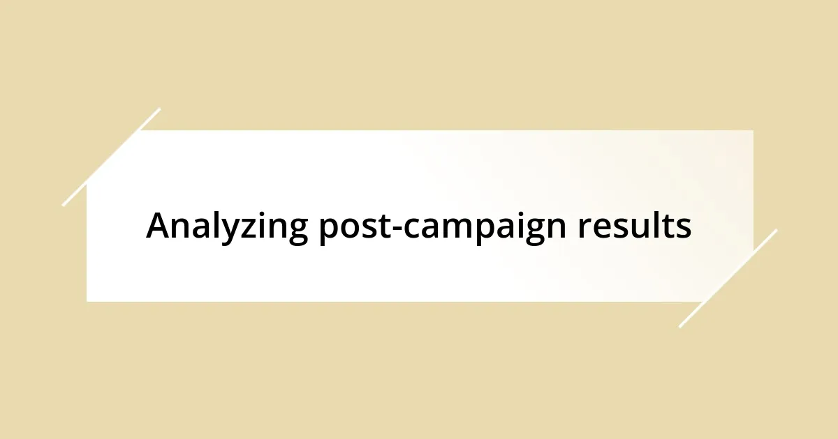 Analyzing post-campaign results