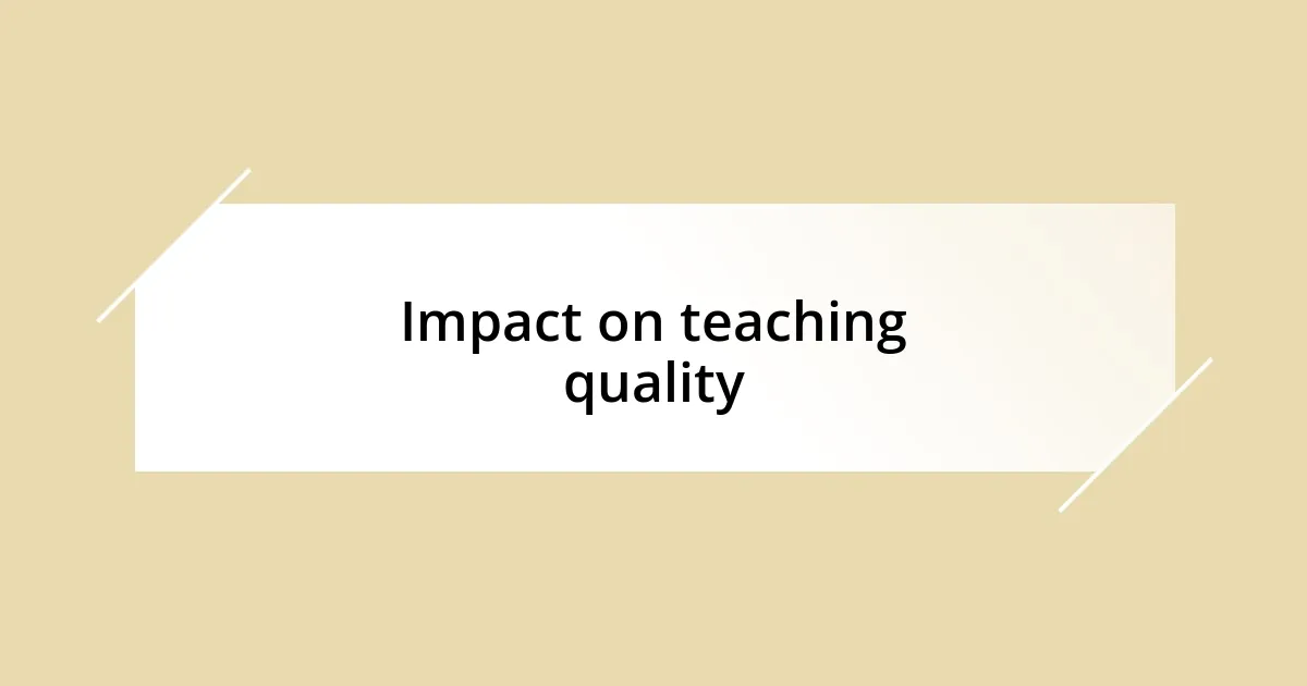 Impact on teaching quality