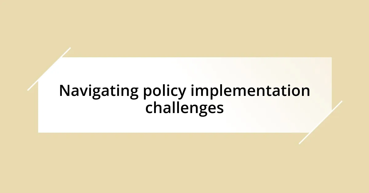 Navigating policy implementation challenges