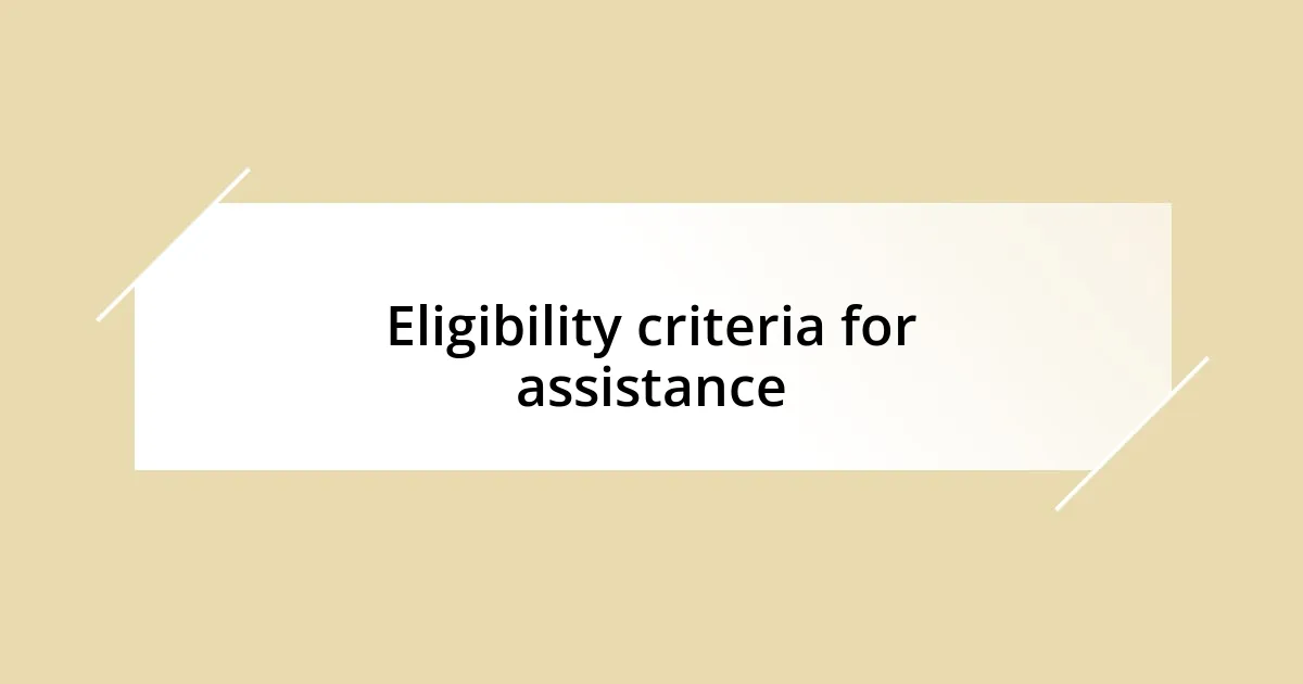 Eligibility criteria for assistance