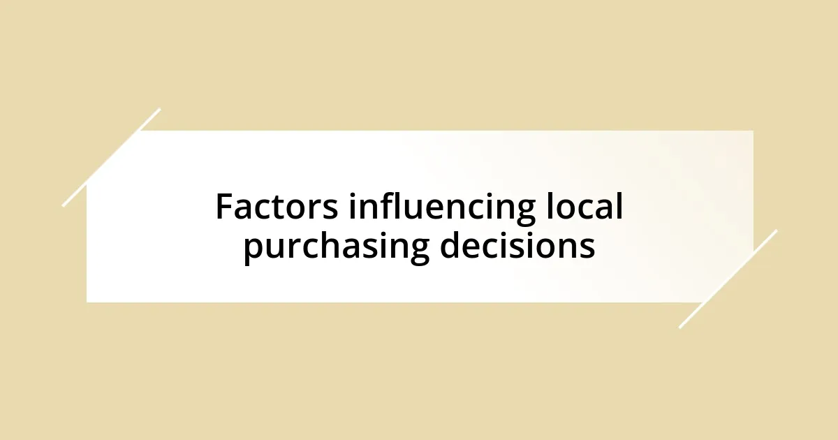 Factors influencing local purchasing decisions