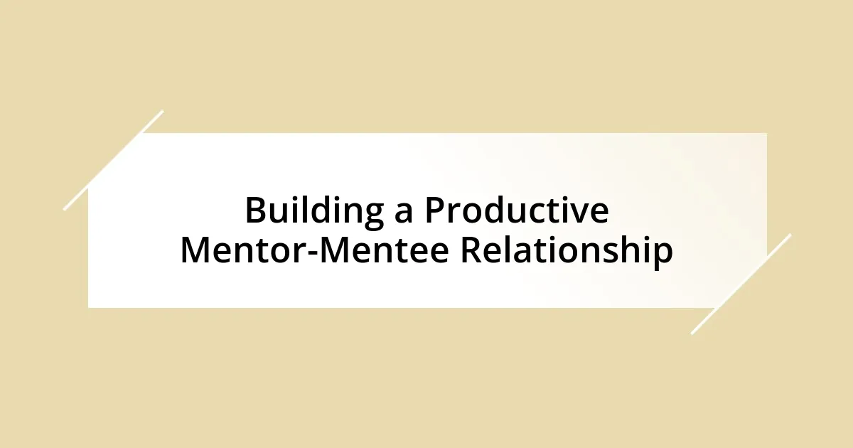 Building a Productive Mentor-Mentee Relationship