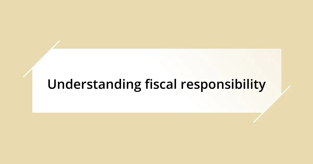 Understanding fiscal responsibility