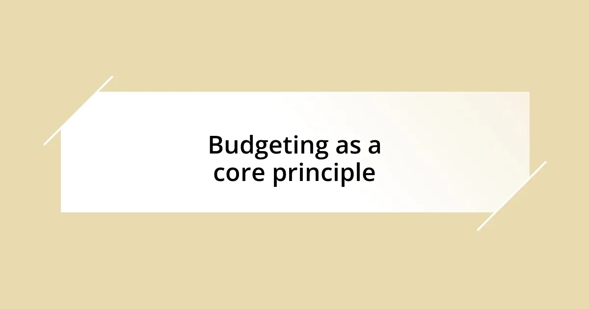 Budgeting as a core principle