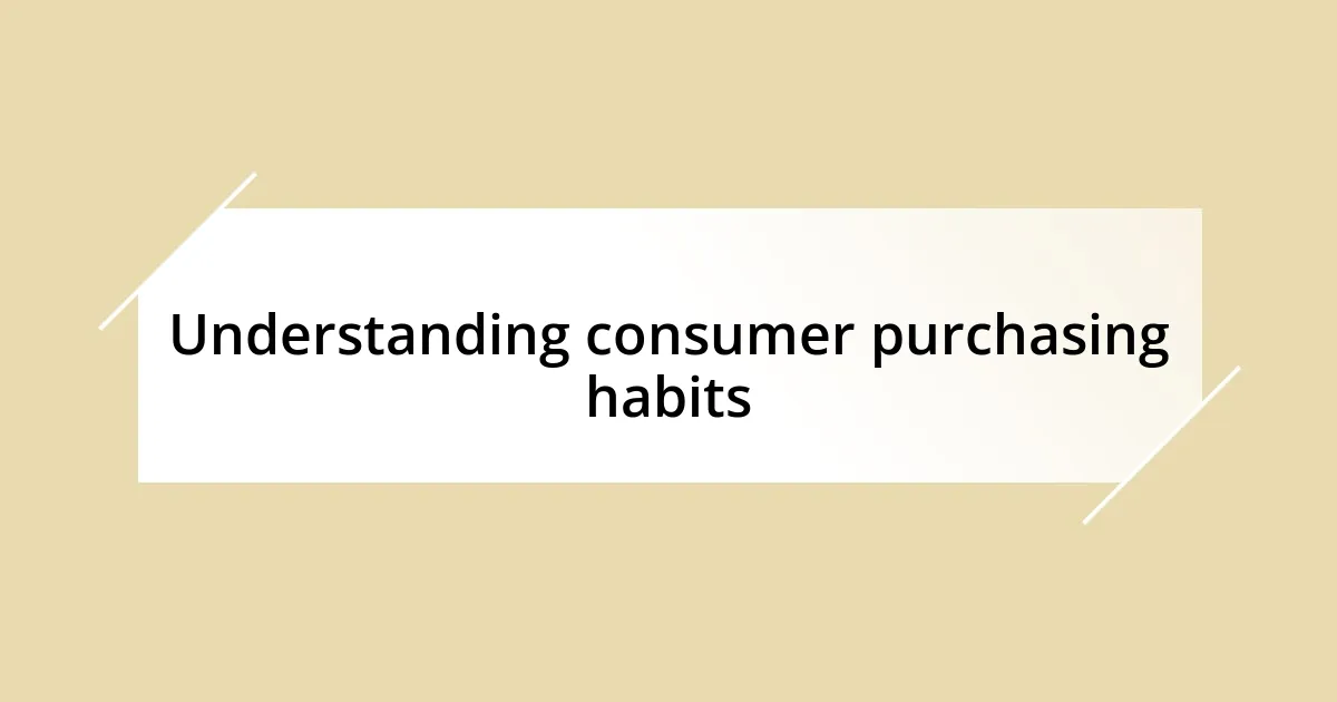 Understanding consumer purchasing habits