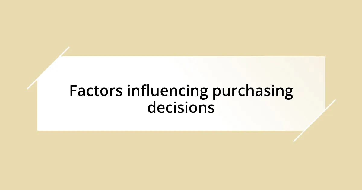 Factors influencing purchasing decisions