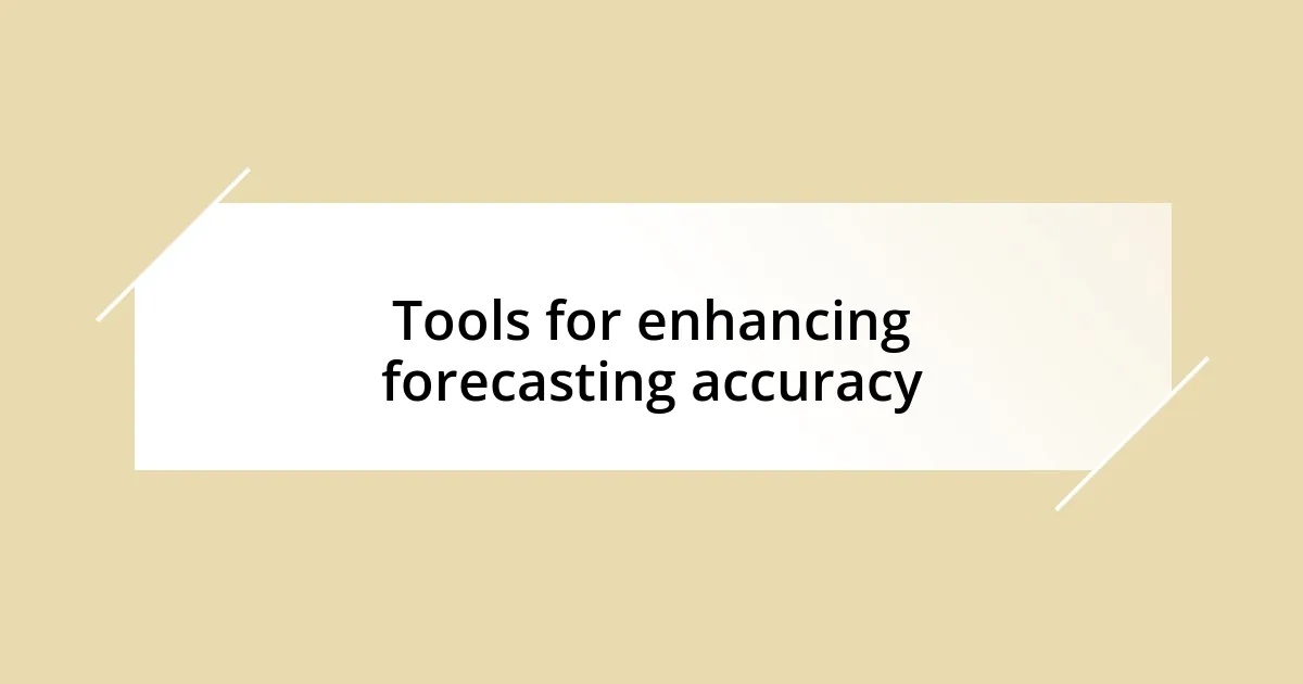 Tools for enhancing forecasting accuracy