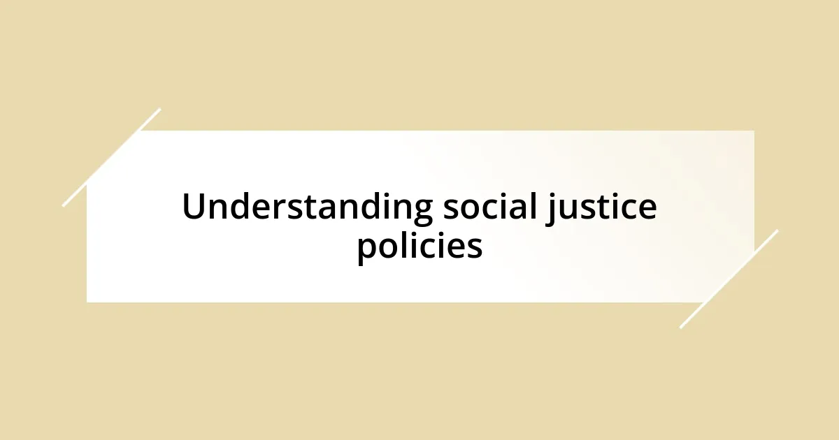 Understanding social justice policies