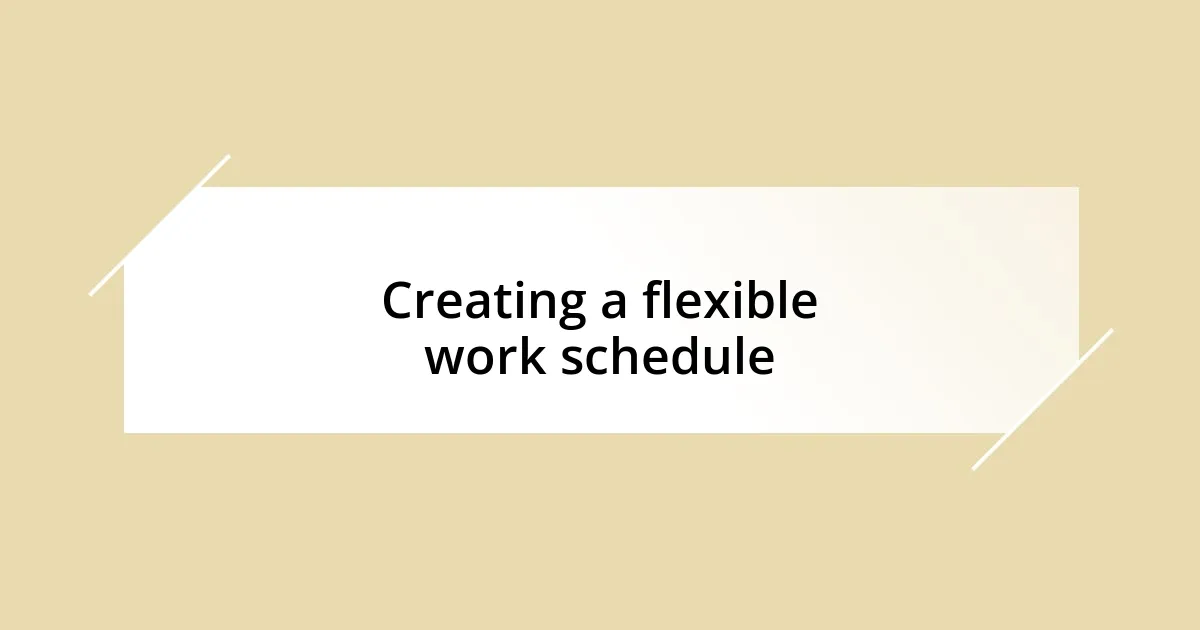 Creating a flexible work schedule