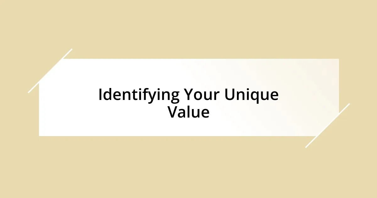 Identifying Your Unique Value