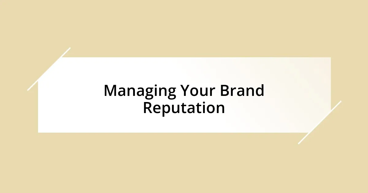 Managing Your Brand Reputation