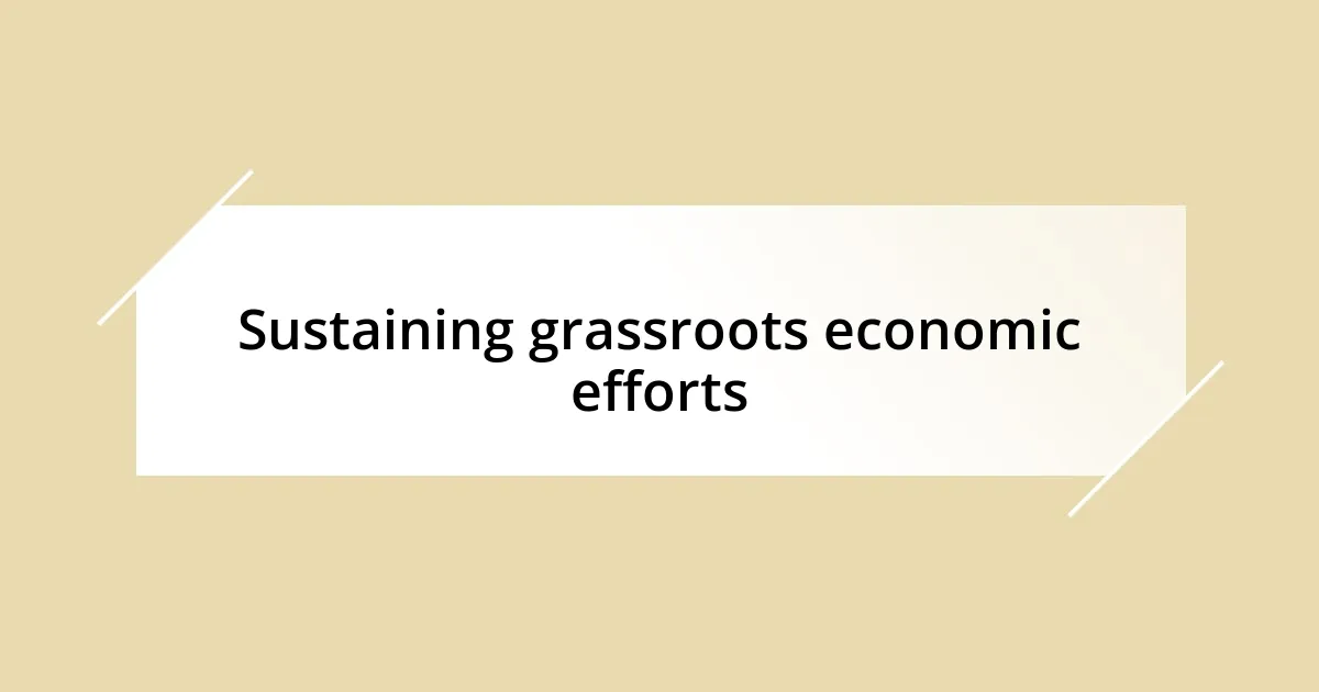 Sustaining grassroots economic efforts