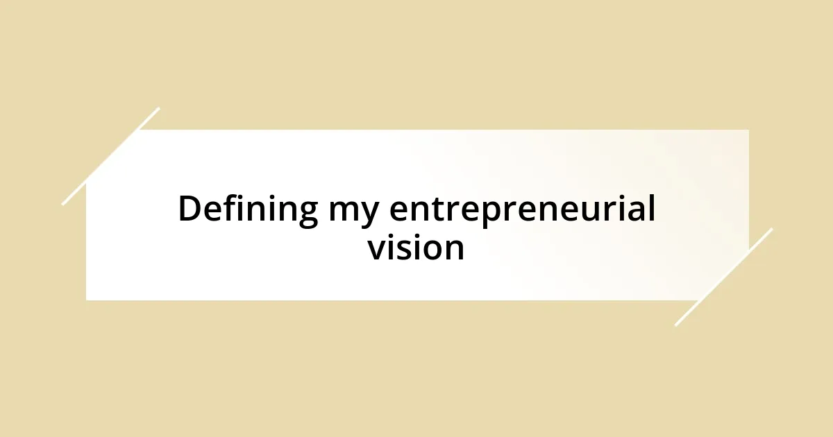 Defining my entrepreneurial vision