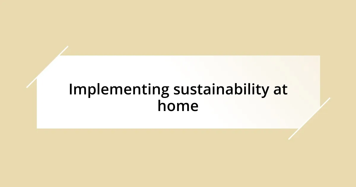 Implementing sustainability at home