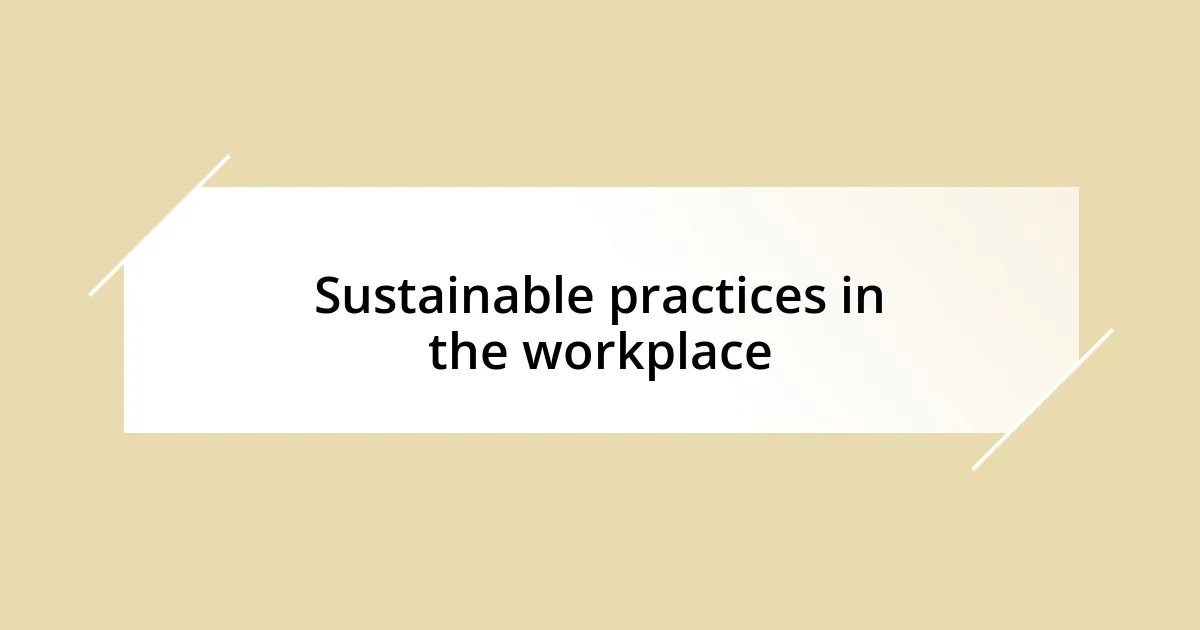 Sustainable practices in the workplace