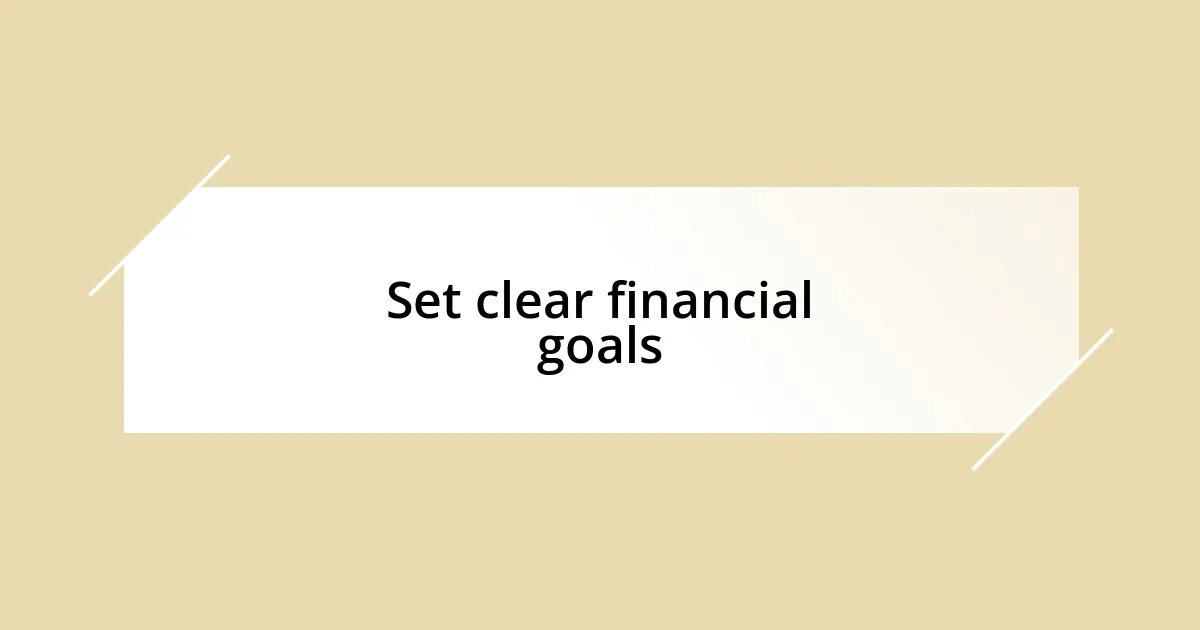 Set clear financial goals