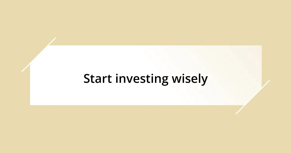 Start investing wisely