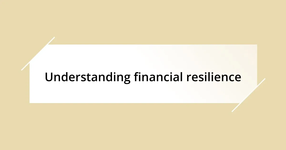 Understanding financial resilience