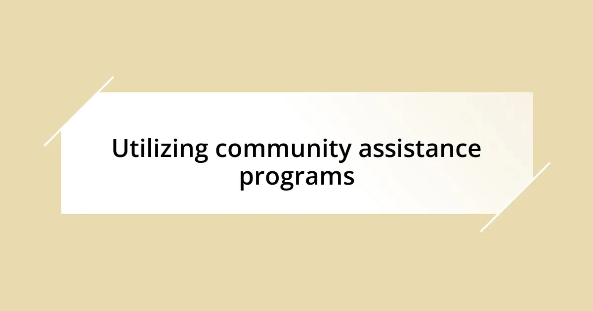 Utilizing community assistance programs