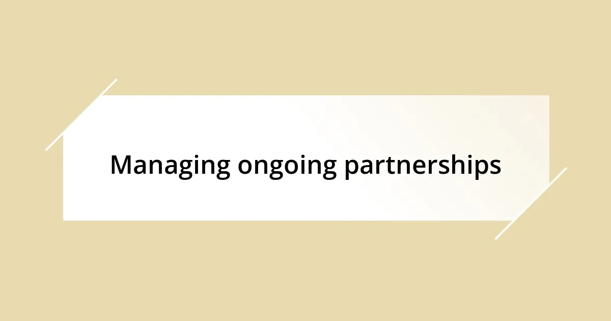 Managing ongoing partnerships