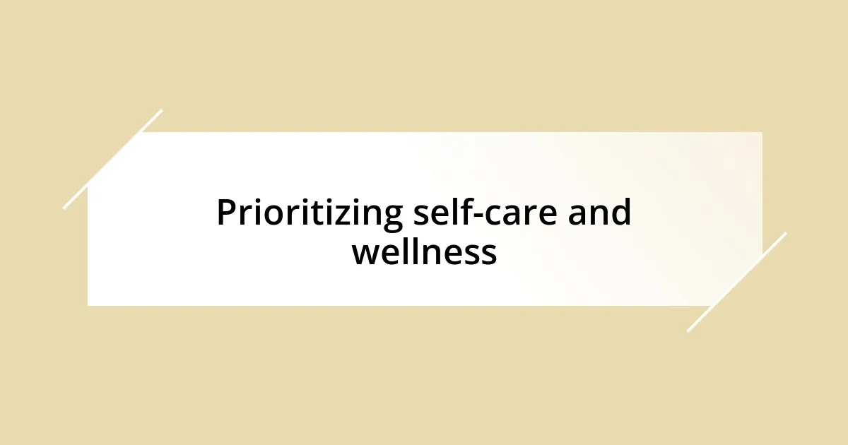 Prioritizing self-care and wellness