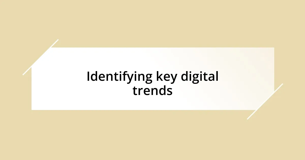 Identifying key digital trends